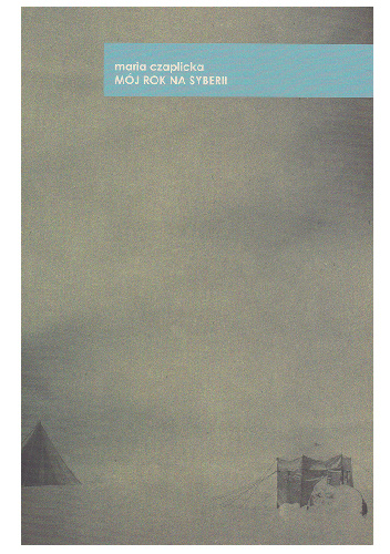 Mój rok na Syberii - Maria Antonina Czaplicka