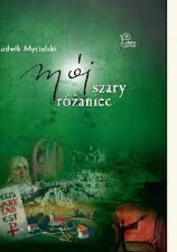 Mój szary różaniec - Ludwik Mycielski
