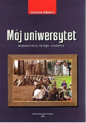 Mój Uniwersytet. Wspomnienia byłego studenta - Stanisław Bąkowicz