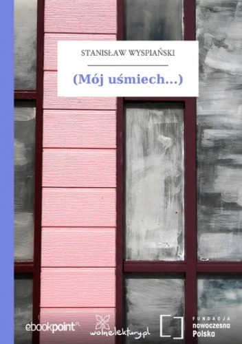 (Mój uśmiech...) - Stanisław Wyspiański