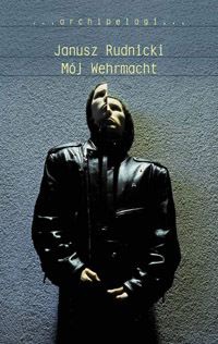 Mój Wehrmacht - Janusz Rudnicki