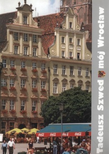 Mój Wrocław - Tadeusz Szwed