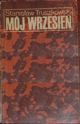Mój wrzesień: wspomnienie z kampanii 1939 r. - Stanisław Truszkowski