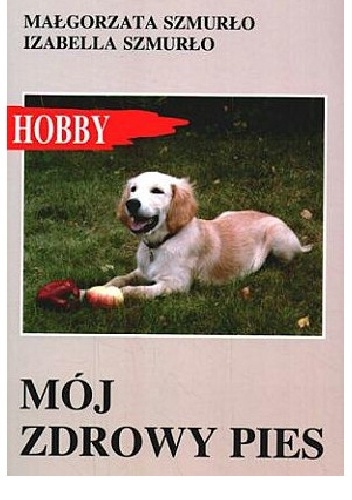 Mój zdrowy pies - Małgorzata Szmurło, Izabella Szmurło