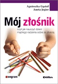 Mój złośnik. Czyli jak nauczyć dzieci mądrego radzenia sobie ze złością - Agnieszka Gąstoł, Aneta Jegier