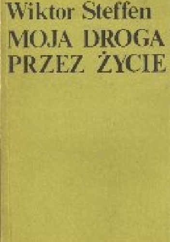 Moja droga przez życie - Wiktor Steffen