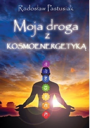 Moja droga z kosmoenergetyką - Radosław Pastusiak