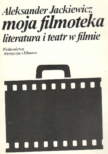 Moja filmoteka. Literatura i teatr w filmie - Aleksander Jackiewicz