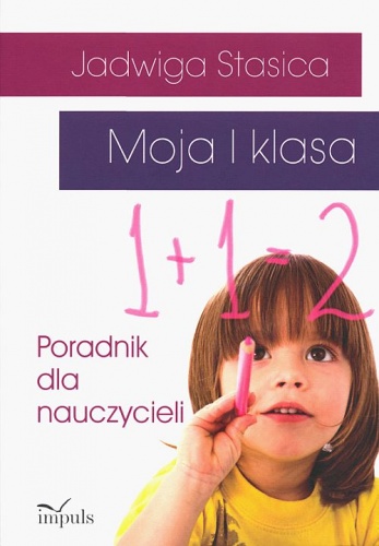 Moja I klasa. Poradnik dla nauczycieli - Jadwiga Stasica