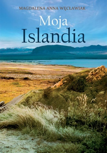Moja Islandia - Magdalena Anna Węcławiak