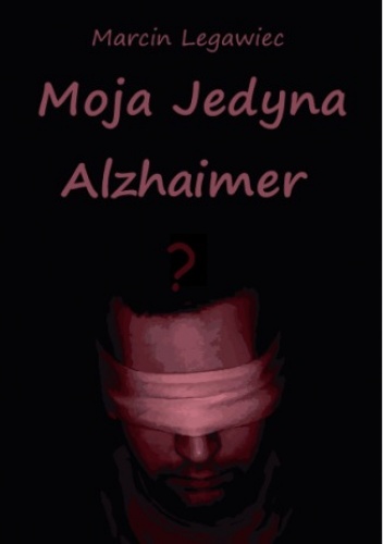 Moja Jedyna - Alzhaimer - Marcin Legawiec