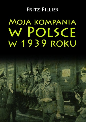 Moja kompania w Polsce w 1939 roku - Fritz Fillies
