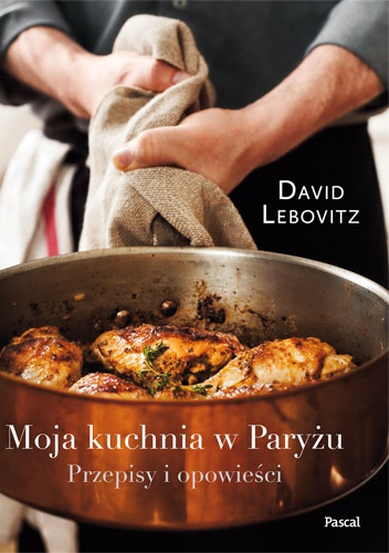 Moja kuchnia w Paryżu. Przepisy i nowości - David Lebovitz