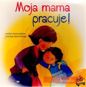 Moja Mama Pracuje! - Jeniffer Moore-Mallinos