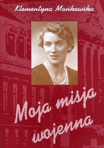 Moja misja wojenna - Klementyna Mańkowska