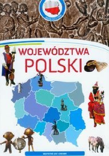 Moja Ojczyzna. Województwa Polski - praca zbiorowa
