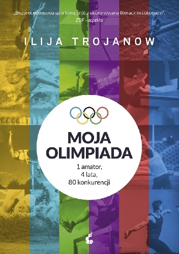 Moja olimpiada. 1 amator, 4 lata, 80 konkurencji - Ilija Trojanow