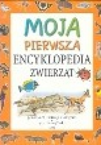Moja pierwsza encyklopedia zwierząt - Steve Parker