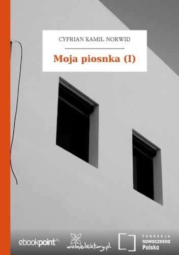 Moja piosnka (I) - Kamil Norwid Cyprian