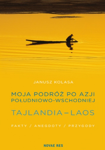 Moja podróż po Azji Południowo-Wschodniej. Tajlandia - Laos. Fakty, anegdoty, przygody - Janusz Kolasa