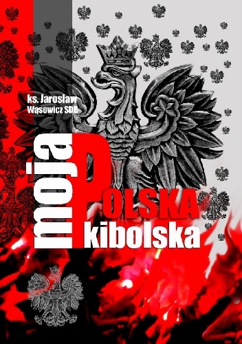 Moja Polska Kibolska - Jarosław Wąsowicz