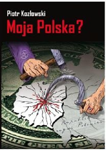 Moja Polska ? - Piotr Kozłowski
