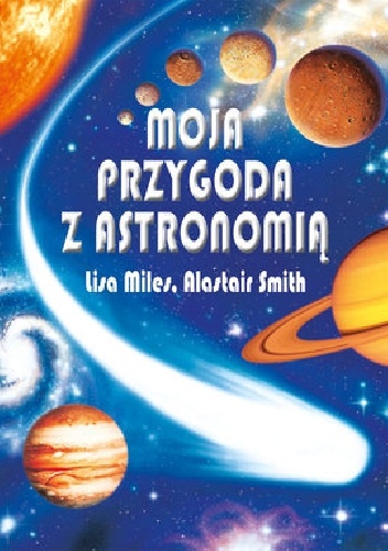 Moja przygoda z astronomią - Alastair Smith, Lisa Miles