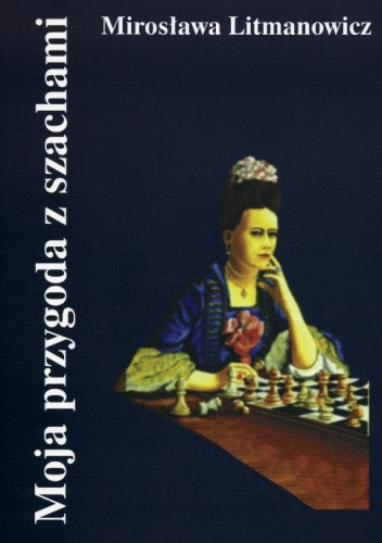 Moja przygoda z szachami - Mirosława Litmanowicz