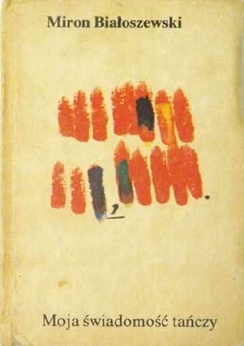 Moja świadomość tańczy - Miron Białoszewski