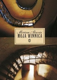 Moja winnica. Saga rodzinna w trzech częściach - Miriam Akavia