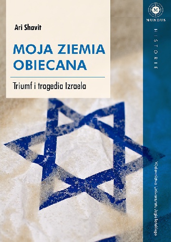 Moja Ziemia Obiecana. Triumf i tragedia Izraela - Ari Shavit