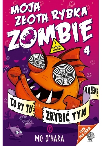 Moja złota rybka zombie. Co by tu zrybić tym razem? - Mo O’Hara