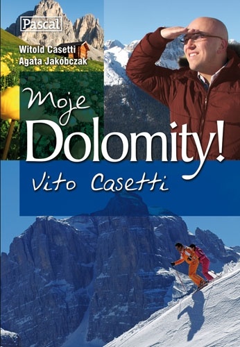 Moje Dolomity! Vito Casetti - Witold Casetti, Agata Jakóbczak