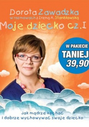Moje dziecko. Część 1 i 2 (komplet) - Dorota Zawadzka, Irena A. Stanisławska
