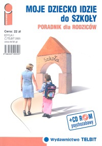 Moje dziecko idzie do szkoły Poradnik dla rodziców - Magdalena Rudnicka