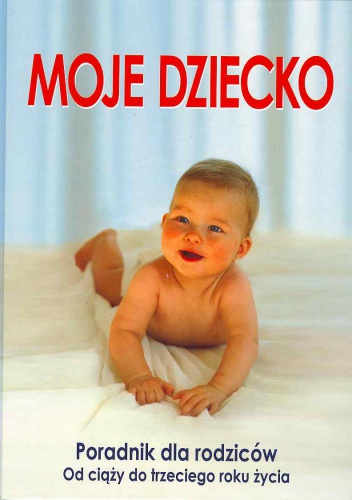 Moje dziecko. Poradnik dla rodziców - Barbara Peters Imke