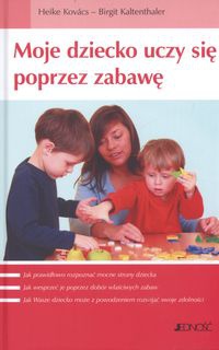 Moje dziecko uczy się poprzez zabawę - Birgit Kaltenthaler, Heike Kovács