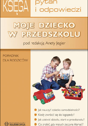 Moje dziecko w przedszkolu. Księga pytań i odpowiedzi. Poradnik dla rodziców - Aneta Jegier