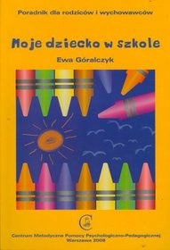 Moje dziecko w szkole - Ewa Góralczyk