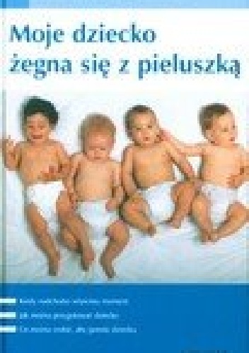 Moje dziecko żegna się z pieluszką - Birgit Kaltenthaler, Heike Kovács
