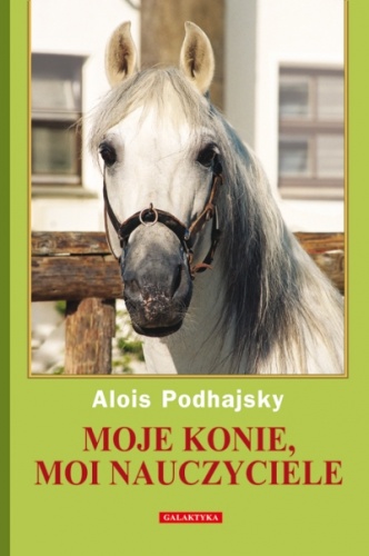 Moje konie, moi nauczyciele - Alois Podhajsky