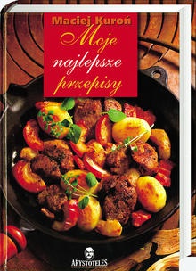 Moje najlepsze przepisy - Maciej Kuroń