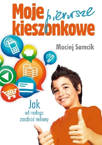 Moje pierwsze kieszonkowe. Jak od małego zarabiać miliony? - Maciej Samcik