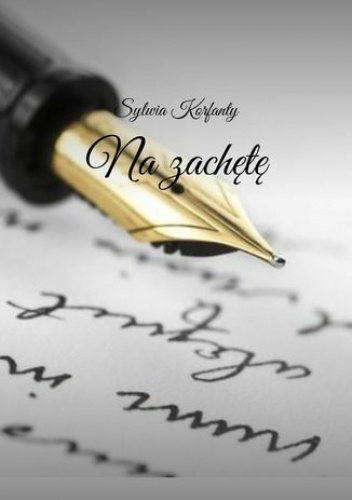 Moje pierwsze wiersze - na zachętę - Korfanty Sylwia