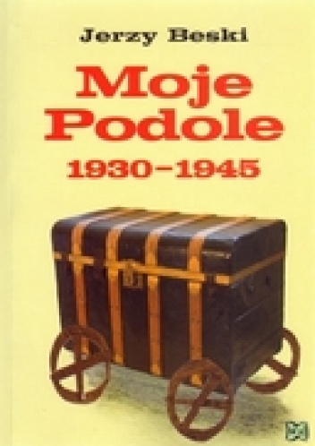 Moje Podole 1930-1945 - Jerzy Beski