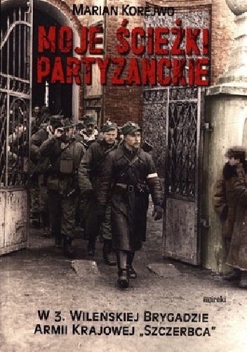 Moje ścieżki partyzanckie - Marian Korejwo