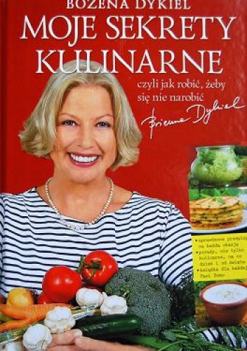 Moje sekrety kulinarne, czyli jak robić, żeby się nie narobić - Bożena Dykiel