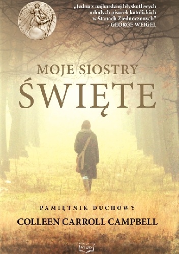 Moje Siostry - Święte. Pamiętnik duchowy - Colleen Carroll Campbell
