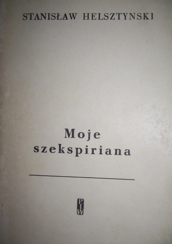 Moje szekspiriana - Stanisław Helsztyński