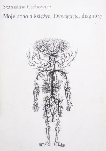 Moje ucho a księżyc. Dywagacje, diagnozy - Stanisław Cichowicz